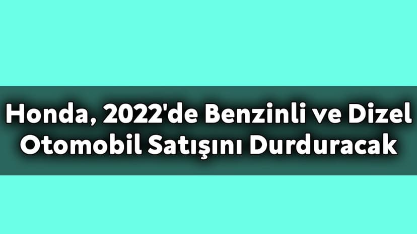 Honda, 2022'De Benzinli ve Dizel Otomobil Satışını Durduracak!