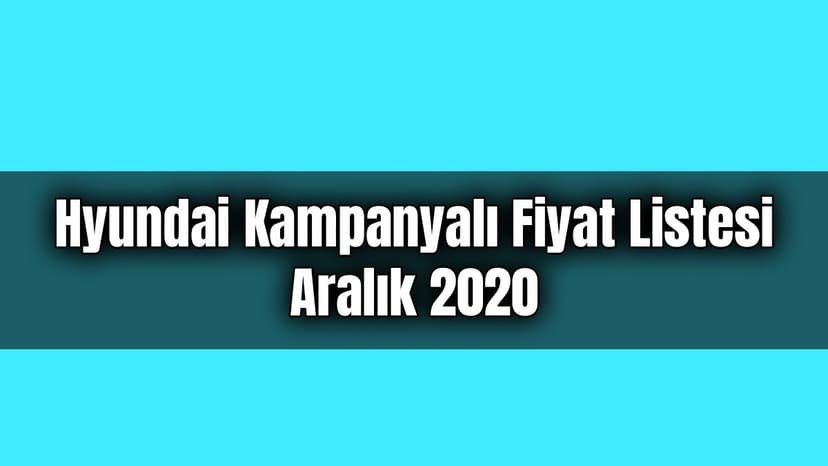 Hyundai Güncel Kampanyalı Fiyat Listesi Açıklandı Aralık 2020