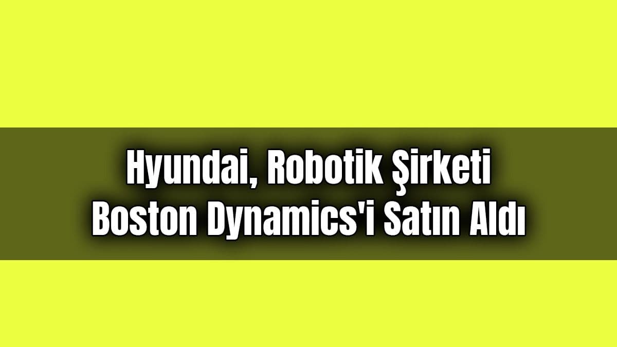 Hyundai, Robotik Şirketi Boston Dynamics’i Satın Aldı