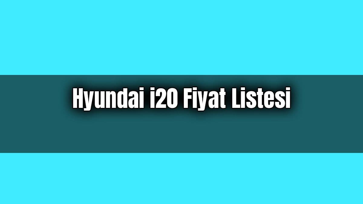 Hyundai I20 Fiyat Listesi Güncel Sıfır Yeni I20 Fiyatları