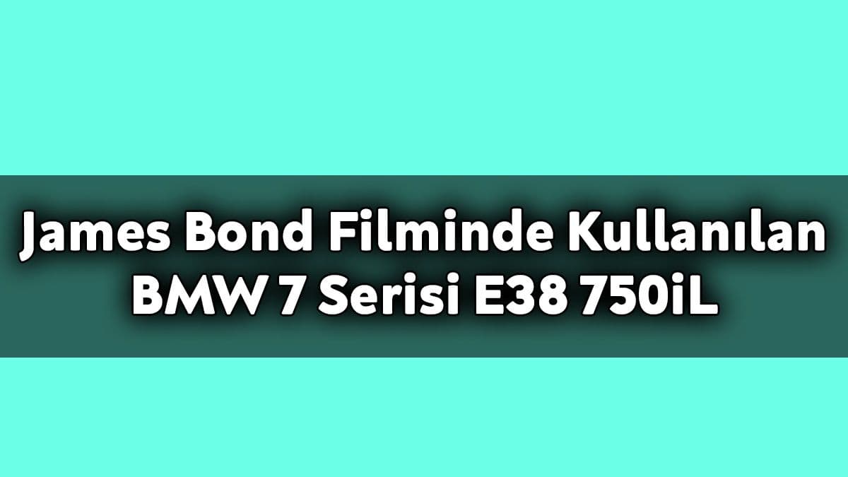 James Bond Filminde Kullanılan Bmw 7 Serisi E38 750Il