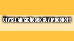 Ötv'siz Alınabilecek Suv Modelleri! Ötv'siz Araba Fiyatı