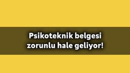 Psikoteknik Belgesi Zorunlu Hale Geliyor!