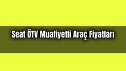 Seat Ötv Muafiyetli Araç Fiyatları - Aralık 2020