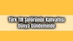 Türk Tir Şoförünün Kahvaltısı Dünya Gündeminde