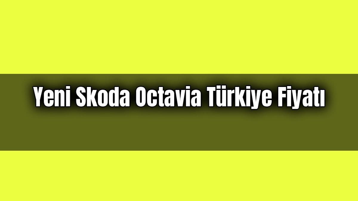 Yeni 2021 Skoda Octavia Türkiye Fiyatı Açıklandı