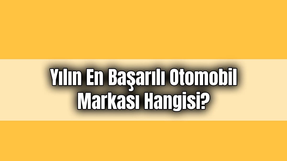 Yılın En Başarılı Otomobil Markası Hangisi?