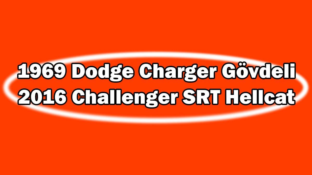 1969 Dodge Charger Gövdeli 2016 Challenger Srt Hellcat