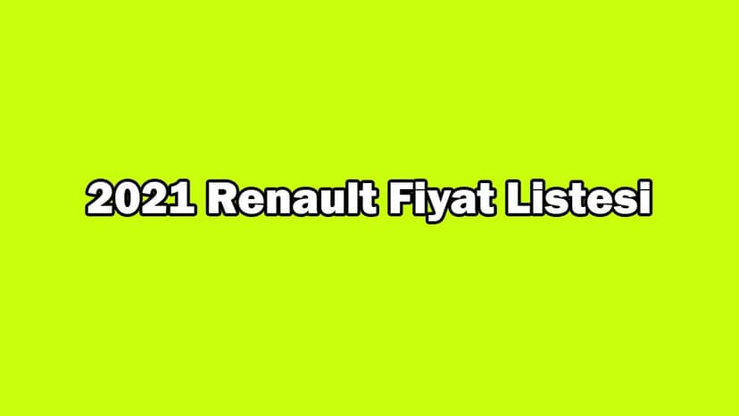 2021 Renault Fiyat Listesi, Binek Araç Ocak 2021 Fiyatı