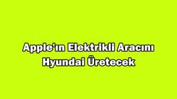 Apple’ın Elektrikli Aracını Hyundai Üretecek!