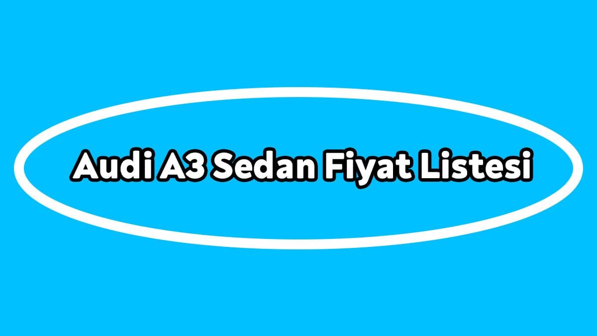 Audi A3 Sedan Fiyat Listesi ve Özellikleri