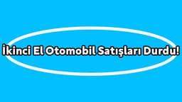 İkinci El Otomobil Satışları Durdu! Fiyatlar Yüzde 20 Düştü