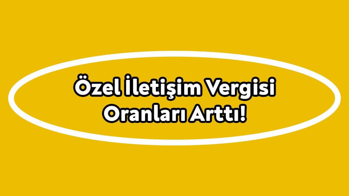 Özel İletişim Vergisi Oranları Arttı!