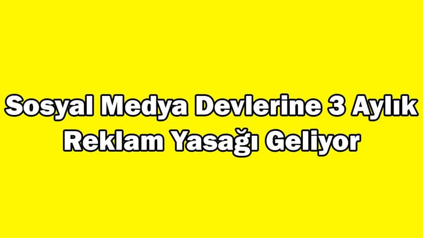 Türkiye'de Sosyal Medya Devlerine Reklam Yasağı Geliyor