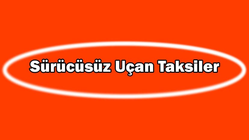 Sürücüsüz Uçan Taksiler Artık Hayatımıza Girdi!