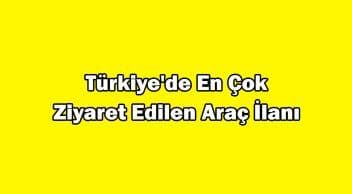 Türkiye’de En Çok Ziyaret Edilen Araç İlanı Açıklandı