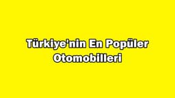 Türkiye'nin En Popüler Otomobilleri, En Çok İlanı Verilen Modeller