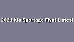 2021 Kia Sportage Fiyat Listesi, Güncel Kampanyalı Fiyatları