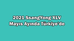 2021 Ssangyong Xlv Türkiye'ye Geleceği Tarih Belli Oldu!