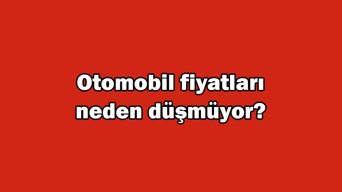 Otomotivciler Açıkladı! Kur Düşüyor, Otomobil Fiyatları Neden Düşmüyor?