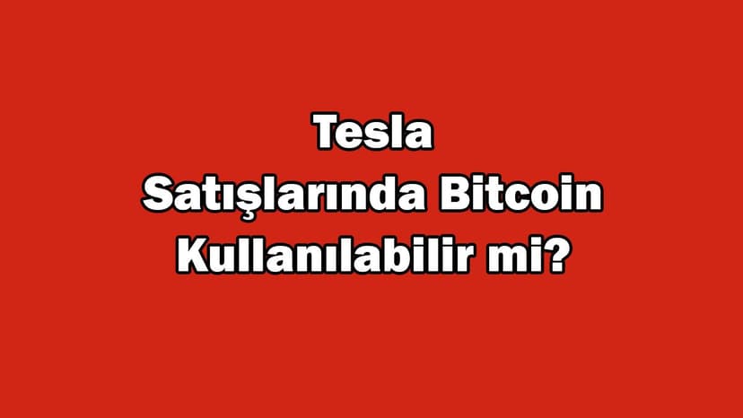 Tesla Satışlarında Bitcoin Kullanılabilir Mi?