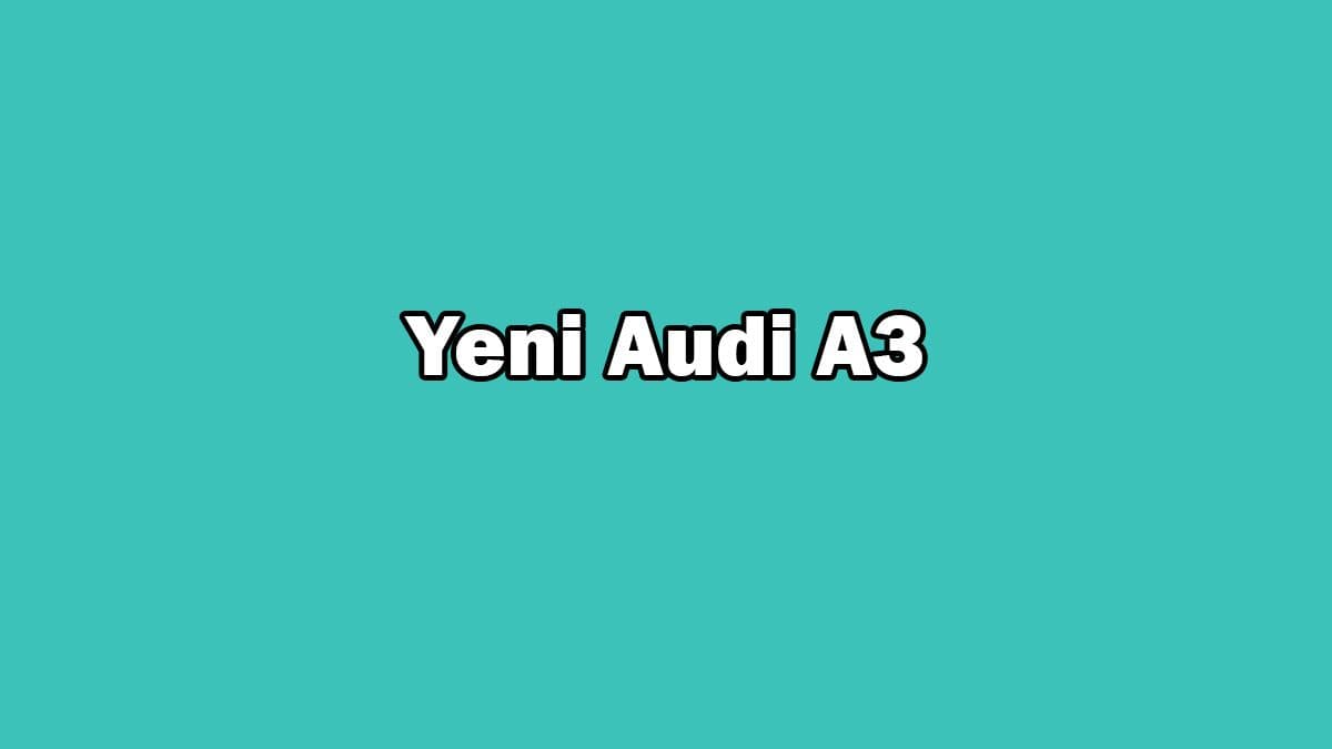 Yeni Audi A3 Sedan ve A3 Sportback Özellikleri Açıklandı
