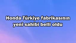 Honda Türkiye Fabrikasının Yeni Sahibi Belli Oldu