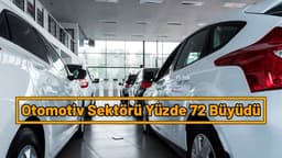 Otomotiv Sektörü Yüzde 72 Büyüdü