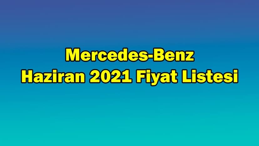 Mercedes-Benz Haziran 2021 Fiyat Listesi