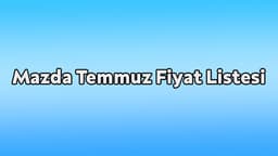 Mazda Temmuz 2021 Fiyat Listesi Açıklandı