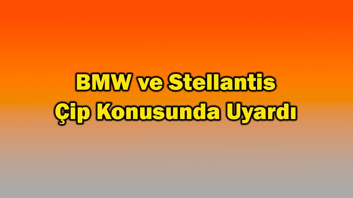 Bmw ve Stellantis Çip Konusunda Uyardı