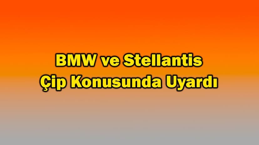 Bmw ve Stellantis Çip Konusunda Uyardı