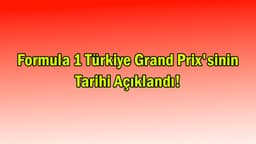 Formula 1 Türkiye Grand Prix'sinin Tarihi Açıklandı!