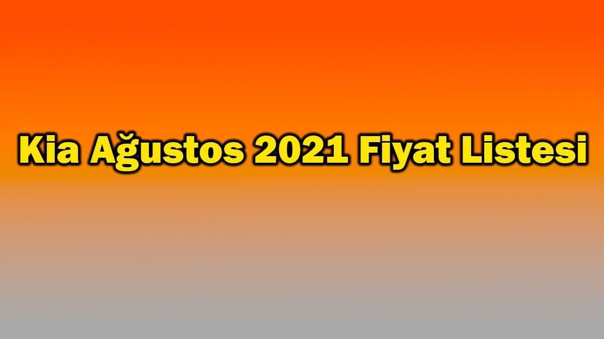 Kia Ağustos 2021 Fiyat Listesi