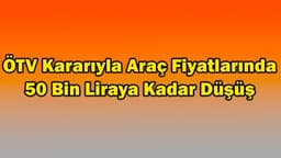 Ötv Kararıyla Araç Fiyatlarında 50 Bin Liraya Kadar Düşüş