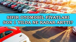 Sıfır Otomobil Fiyatlarının Son 1 Yıldaki Değişimi