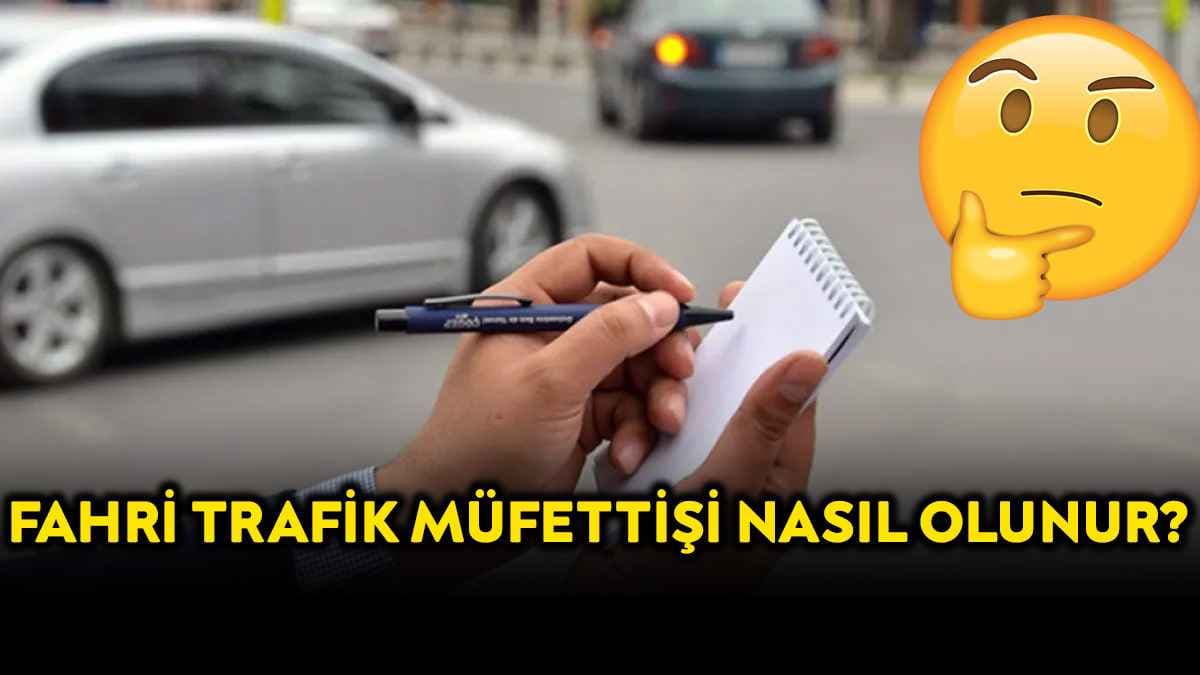 Fahri Trafik Müfettişi Nasıl Olunur? Görev ve Yetkileri Neler?