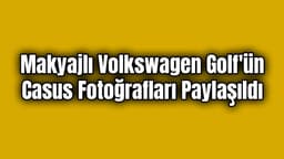 Makyajlı Volkswagen Golf'ün Casus Fotoğrafları Paylaşıldı