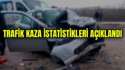 2022 Yılı Trafik Kaza İstatistikleri Açıklandı