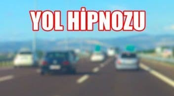 Yol Hipnozu Olmamak İçin Nelere Dikkat Edilmeli!