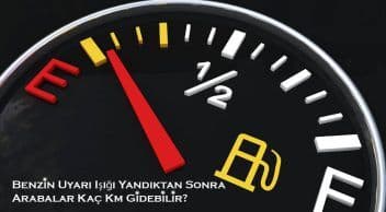Benzin Uyarı Işığı Yandıktan Sonra Arabalar Kaç Km Gider?