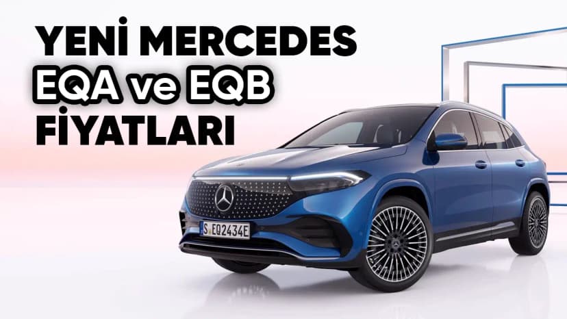 Yeni Mercedes Eqa ve Eqb Fiyatları Açıklandı!