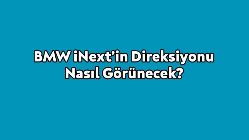 Bmw Inext’in Direksiyonu Nasıl Görünecek?
