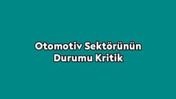 Otomotiv Sektörünün Durumu Kritik Durma Noktasında