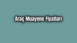 2020 Araç Muayene Fiyatları
