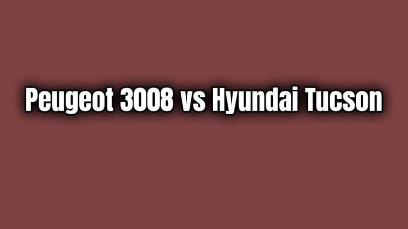 Peugeot 3008 Vs Hyundai Tucson Karşılaştırma
