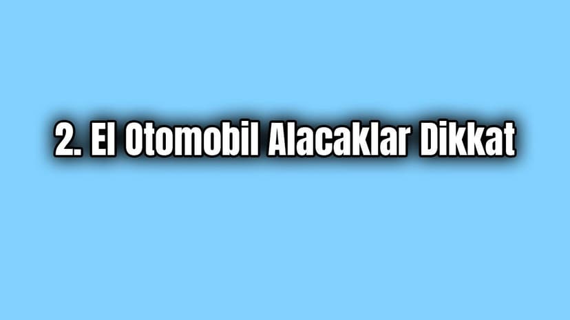 2. El Otomobil Alacaklar Dikkat O Belgeyi Unutmayın