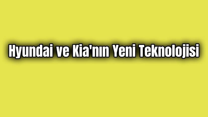 Hyundai ve Kia'nın Yeni Teknolojisi