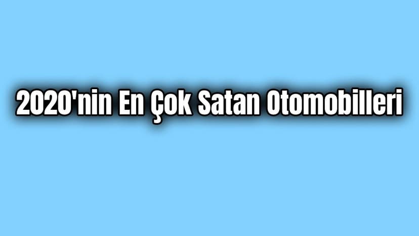 2020'Nin En Çok Satan Otomobilleri Belli Oldu