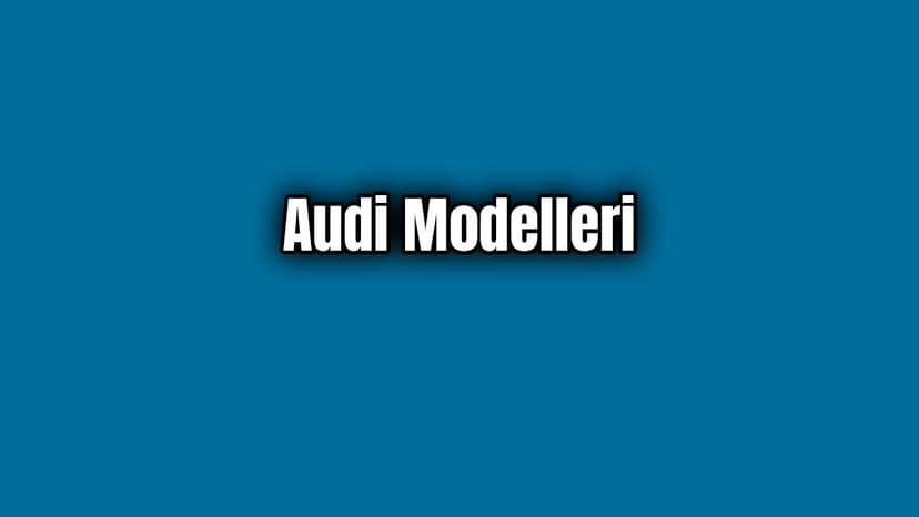 Audi Modelleri ve Fiyatları